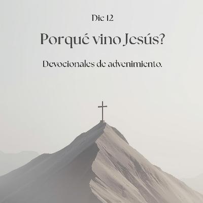 EP37 Porqué vino Jesús? / Devocional de advenimiento