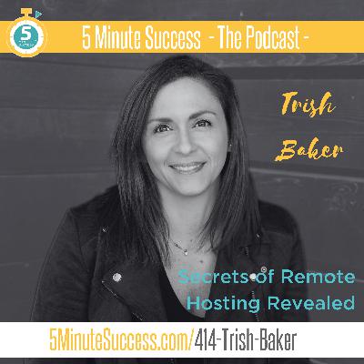 Trish Baker - Secrets of Remote Hosting Revealed: 5 Minute Success