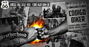 Rota 66 Cast 40 - Código Biker