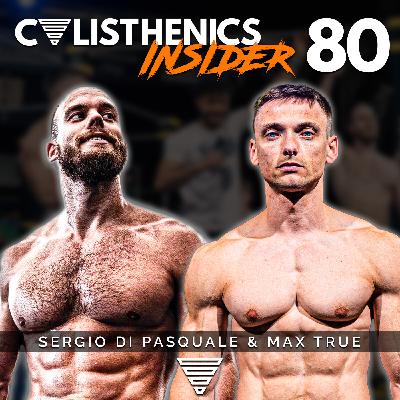 Max True & Sergio Di Pasquale: Secrets of Strength & Endurance | Calisthenics Insider #80 Max True & Sergio Di Pasquale: Secrets of Strength & Endurance | Calisthenics Insider #80