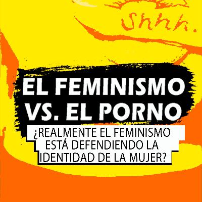 EL FEMINISMO VS. EL PORNO | Barbara y Josefina