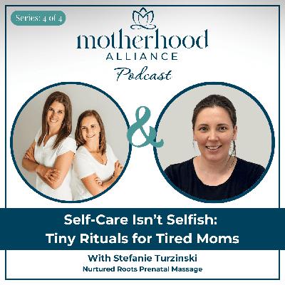 Self-Care Isn’t Selfish: Tiny Rituals for Tired Moms w/ Stefanie Turzinski | Nurtured Roots Prenatal Massage