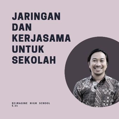 Reimagine High School #11: Jaringan dan Kerjasama untuk Sekolah - Dadan