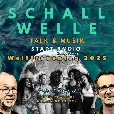 SCHALLWELLE - Folge12 - WELTFRAUEN-Tag 2025 SCHALLWELLE - Folge12 - WELTFRAUEN-Tag 2025