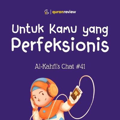 Al-Kahfi's Chat #41 - PERFEKSIONIS WAJIB DENGERIN INI Al-Kahfi's Chat #41 - PERFEKSIONIS WAJIB DENGERIN INI