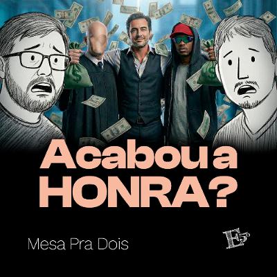 Acabou a HONRA? | MESA PRA DOIS