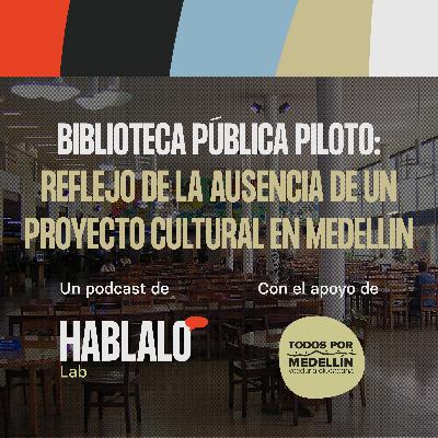 Biblioteca Pública Piloto: reflejo de la ausencia de un proyecto cultural en Medellín