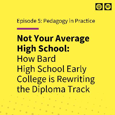 EP 5: Not Your Average High School: How Bard Early College is Rewriting the Diploma Track EP 5: Not Your Average High School: How Bard Early College is Rewriting the Diploma Track