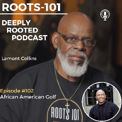 Roots 101 Deeply Rooted- African American Golf