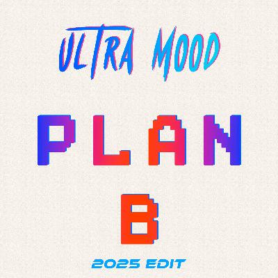 Ultra Mood - Plan B (2025 Edit)