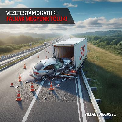Villanyóra #291 - Vezetéstámogatók: falnak megyünk tőlük!