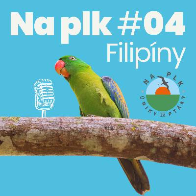 Na plk #04 : Co pohledáváme na Filipínách a proč by se tam měl ptáčkař vydat?