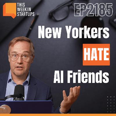 Why New Yorkers hate AI Friends, Producer Claude gets an update, and the value of human writers in the Age of Slop | E2185