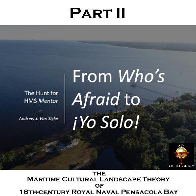 From Who’s Afraid to ¡Yo Solo! : The Hunt for HMS Mentor, Part II – The Maritime Cultural Landscape Theory of 18th-century Royal Naval Pensacola Bay From Who’s Afraid to ¡Yo Solo! : The Hunt for HMS Mentor, Part II – The Maritime Cultural Landscape Theory of 18th-century Royal Naval Pensacola Bay