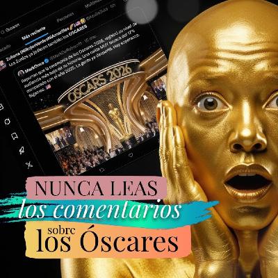 Nunca leas los comentarios sobre Los Óscares Ep 09 Nunca leas los comentarios sobre Los Óscares Ep 09