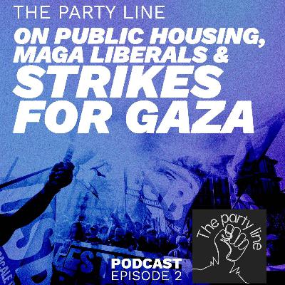 The party line on public housing, MAGA liberals & strikes for Gaza