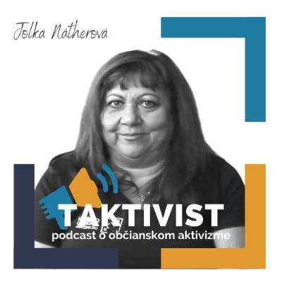 Taktivist - Rozhovor s Jolanou Nátherovou, komunitnou organizátorkou Taktivist - Rozhovor s Jolanou Nátherovou, komunitnou organizátorkou