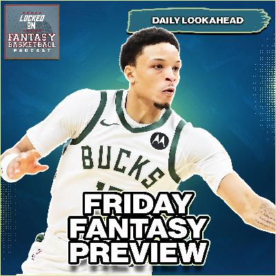 Fantasy Basketball Friday Preview | 12-Game Slate, Injury Updates & Stream Targets Fantasy Basketball Friday Preview | 12-Game Slate, Injury Updates & Stream Targets