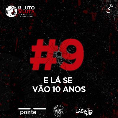 Ep. 9 - E lá se vão 10 anos