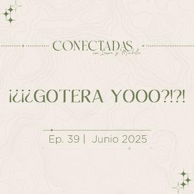 ¿¡¿GOTERA YOOO?!?!