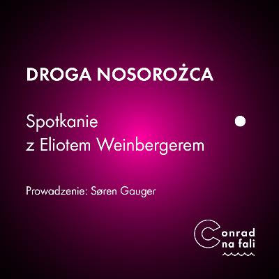 Droga nosorożca. Spotkanie z Eliotem Weinbergerem