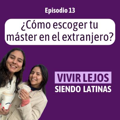 E13 - ¿Cómo escoger tu máster en el extranjero?