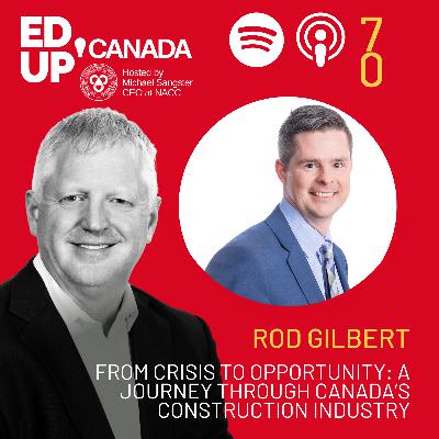 From Crisis to Opportunity: A Journey Through Canada’s Construction Industry with Rod Gilbert of the Canadian Construction Association
