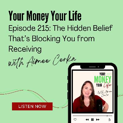 215: The Hidden Belief That’s Blocking You from Receiving