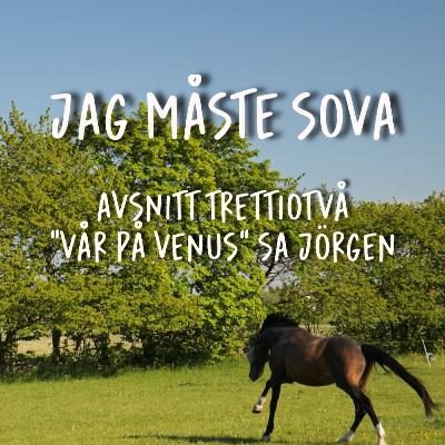 Episod 32 - ”Vår på Venus” sa Jörgen