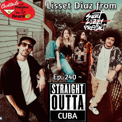 Straight Outta Cuba ~ Lisset Diaz from Sweet Lizzy Project | Ep. 240
