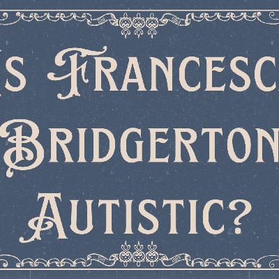 Is Francesca Bridgerton Autistic?