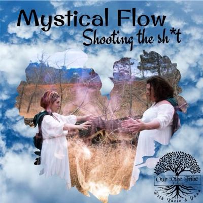 Episode 20: Shooting the Sh*t- Mystical Flow