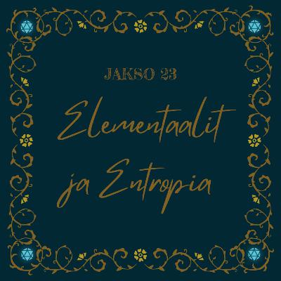 23. Elementaalit ja Entropia