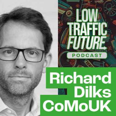 CoMoUK – Richard Dilks | Low Traffic Future Podcast CoMoUK – Richard Dilks | Low Traffic Future Podcast