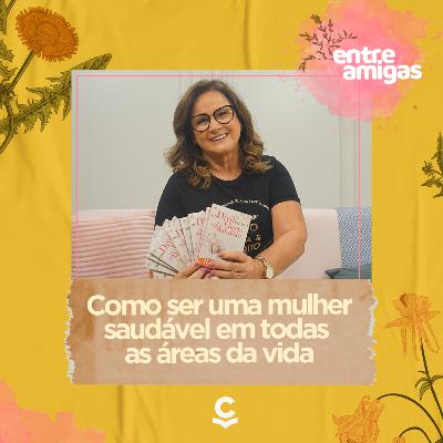 Como ser uma mulher saudável em todas as áreas da sua vida.