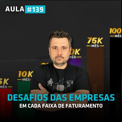 Como superar os Desafios em cada faixa de faturamento |Aula 139 Como superar os Desafios em cada faixa de faturamento |Aula 139