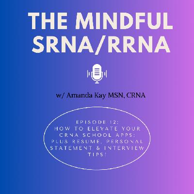 Ep. 12: How to Elevate Your CRNA School Applications: Plus Resume, Personal statement & Interview Tips!