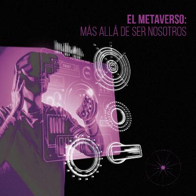 Metaverso: más allá de ser nosotros 👤