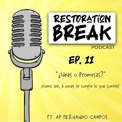 Ep. 11 (¿Ideas o Promesas?, Como sea, a veces se cumple lo que sueñas) Ft. Ap Fernando Campos