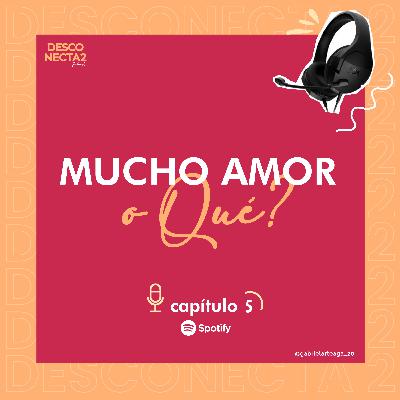 ¿Mucho Amor o Qué? Cap.5 - No Todo Lo Que Brilla Es Oro
