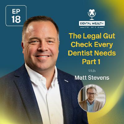 The Legal Gut Check Every Dentist Needs With Matt Stevens Part 1 The Legal Gut Check Every Dentist Needs With Matt Stevens Part 1