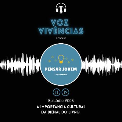 Voz e Vivências #005 - A Importância Cultural da Bienal do Livro