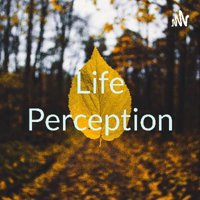 Life Perception - Greatest of all time
