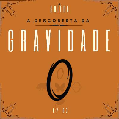 A Descoberta da Gravidade - A Guilda T1E3 A Descoberta da Gravidade - A Guilda T1E3