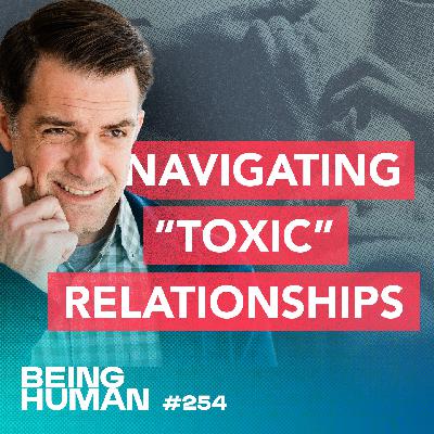 Episode 254: Navigating "Toxic" Relationships: Setting Boundaries Without Losing Charity