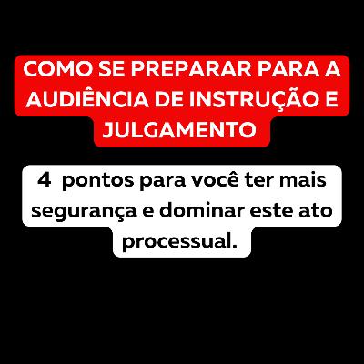 Como dominar a audiência de instrução e julgamento