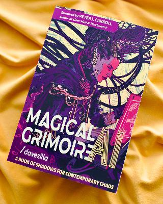 Episode 327: Davezilla: "Magical AI Grimoire: A Book of Shadows for Contemporary Chaos" Episode 327: Davezilla: "Magical AI Grimoire: A Book of Shadows for Contemporary Chaos"