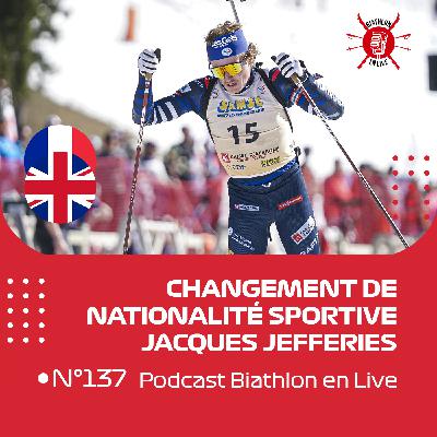 Changement de nationalité sportive avec Jacques Jefferies - Biathlon en Live #137