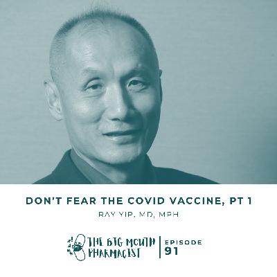 #91 Don’t Fear The Covid Vaccine, Pt 1 with Ray Yip #91 Don’t Fear The Covid Vaccine, Pt 1 with Ray Yip