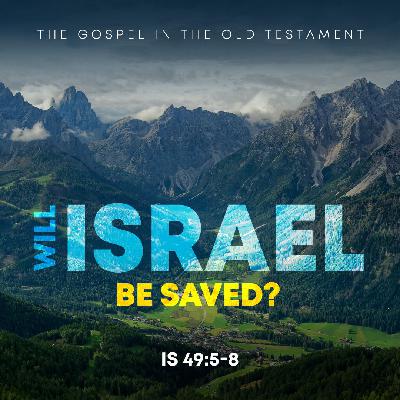 Will Israel Be Saved? / Global Purposes of the Messiah